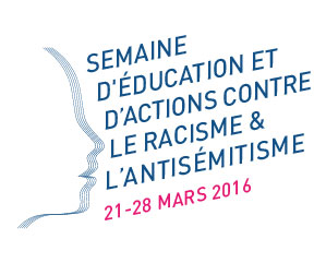 21 au 28 mars 2016 : Semaine d’éducation et d’actions contre le racisme et l’antisémitisme